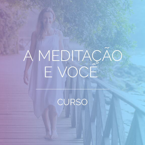 Curso: A Meditação e Você